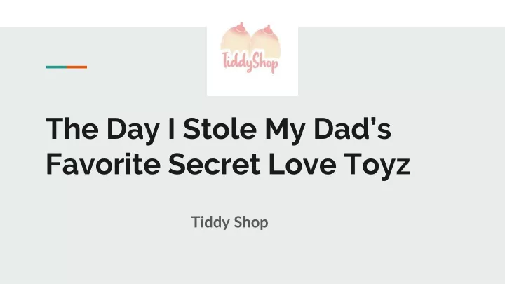 the day i stole my dad s favorite secret love toyz