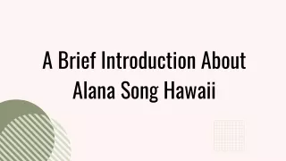 A Brief Introduction About Alana Song Hawaii