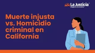 Muerte Injusta Vs. Homicidio Criminal En California