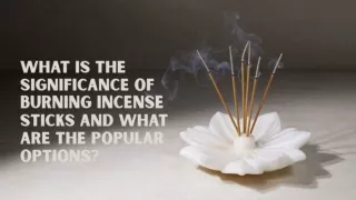 What is the Significance of Burning Incense Sticks and What are the Popular Options