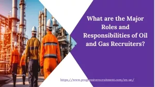 What are the Major Roles and Responsibilities of Oil and Gas Recruiters?