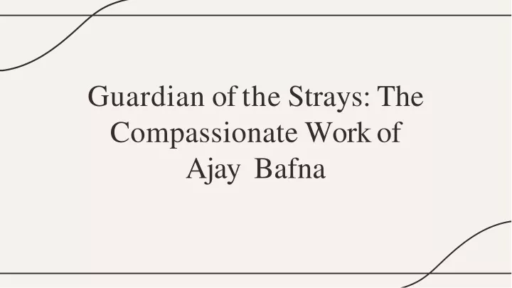 guardian of th e strays the compassionat e wor k of ajay bafna