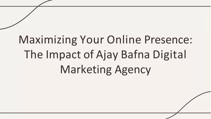 maximizing your online presence the impact of ajay bafna digital marketing agency