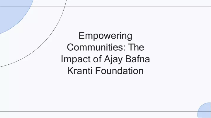 empowering communities the impact of ajay bafna