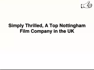 Simply Thrilled, A Top Nottingham Film Company in the UK
