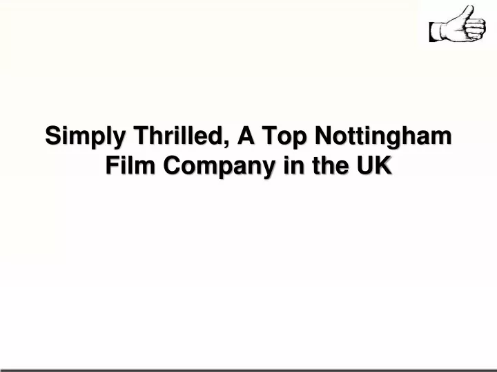simply thrilled a top nottingham film company