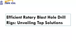 Efficient Rotary Blast Hole Drill Rigs Unveiling Top Solutions