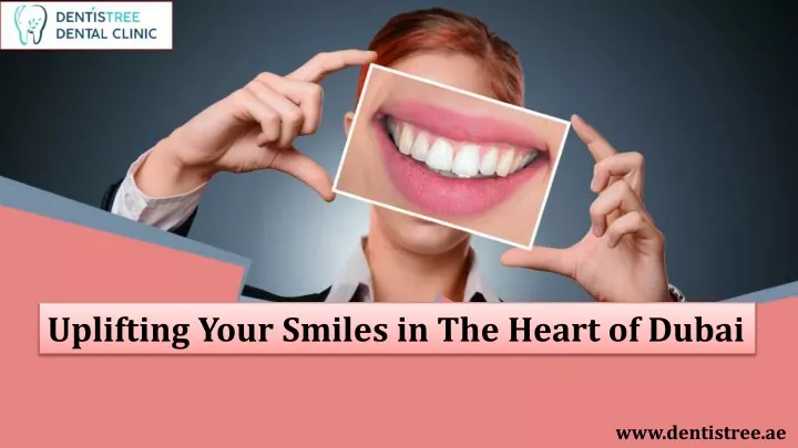 uplifting your smiles in the heart of dubai