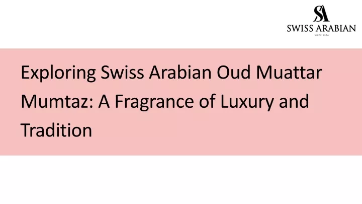 exploring swiss arabian oud muattar mumtaz