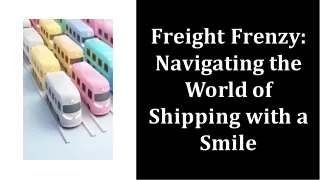 Freight frenzy navigating the world of shipping with a smile
