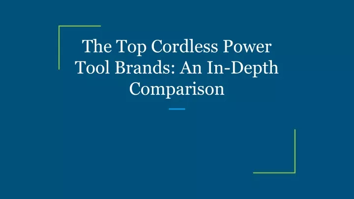 the top cordless power tool brands an in depth