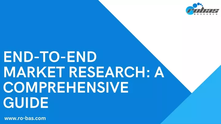 end to end market research a comprehensive guide