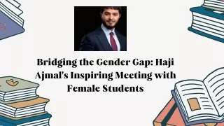 Bridging the Gender Gap Haji Ajmal's Inspiring Meeting with Female Students