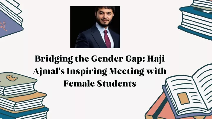 bridging the gender gap haji ajmal s inspiring