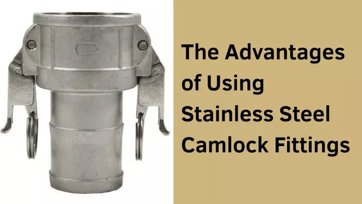 the advantages of using stainless steel camlock