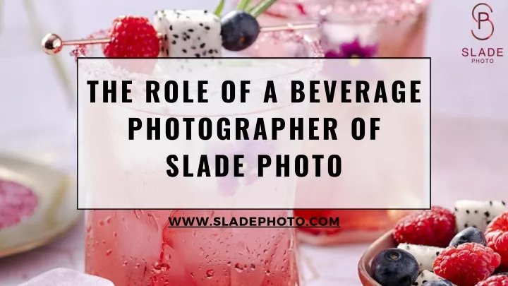 the role of a beverage photographer of slade photo