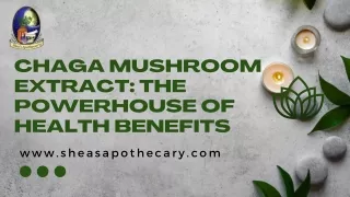 Chaga Mushroom Extract The Powerhouse of Health Benefits