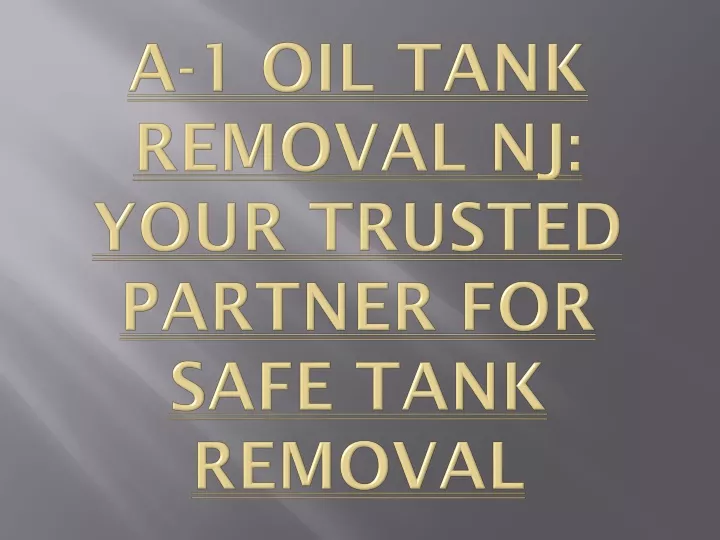 a 1 oil tank removal nj your trusted partner for safe tank removal