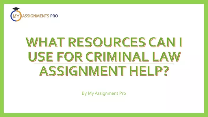 what resources can i use for criminal law assignment help