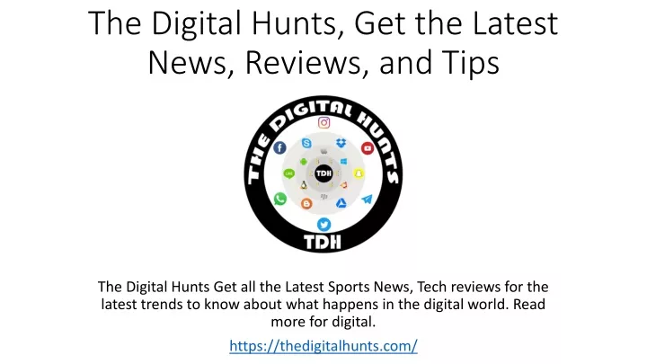 the digital hunts get the latest news reviews and tips