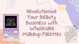 Elevate Your Brand with Luxurious Wholesale Makeup Palettes