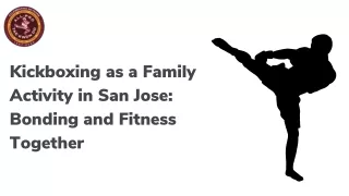 Kickboxing as a Family Activity in San Jose: Bonding and Fitness