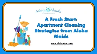A Fresh Start: Apartment Cleaning Strategies from Aloha Maids