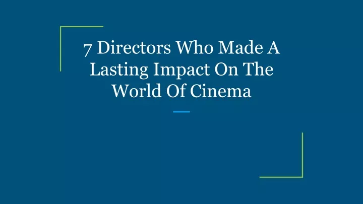 7 directors who made a lasting impact