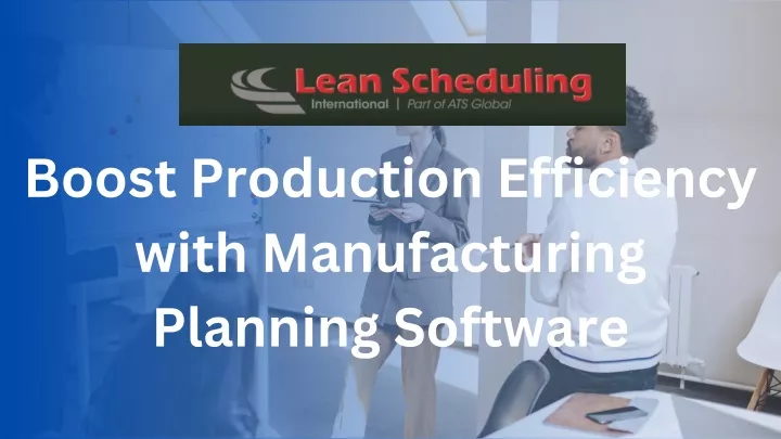 boost production efficiency with manufacturing