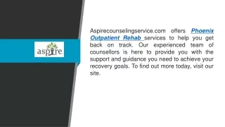 Phoenix Outpatient Rehab  Aspirecounselingservice.com