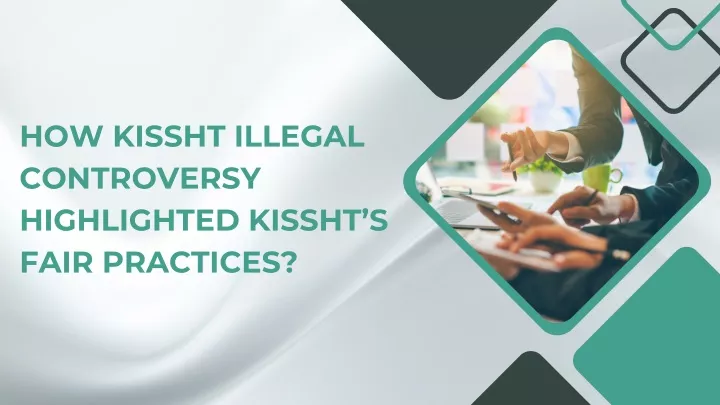 how kissht illegal controversy highlighted kissht