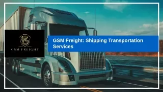 GSM Freight: Shipping Transportation Services