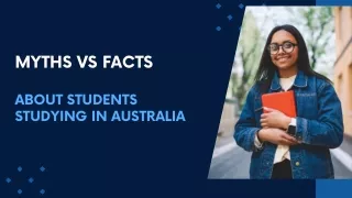 MYTHS VS FACTS ABOUT STUDENTS STUDYING IN AUSTRALIA