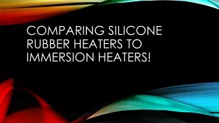 How Silicone Rubber Heaters Stack Up Against Immersion Heaters!