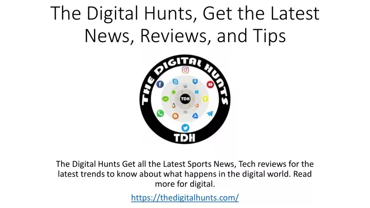 the digital hunts get the latest news reviews