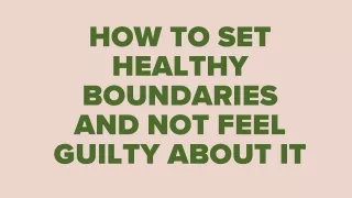 Set Healthy Boundaries And Not Feel Guilty About It