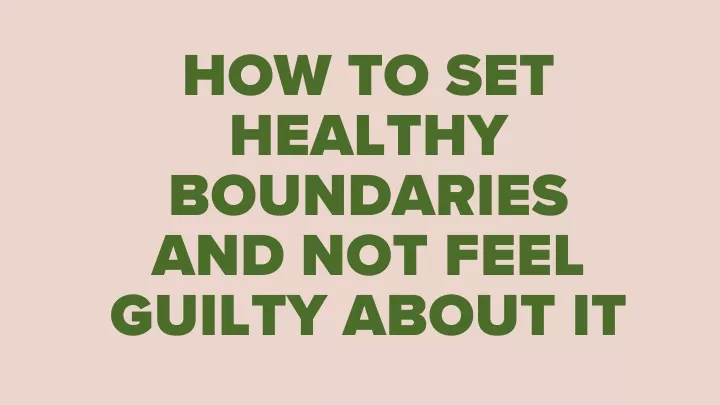 how to set healthy boundaries and not feel guilty