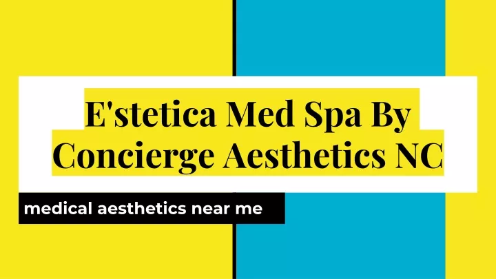 e stetica med spa by concierge aesthetics nc