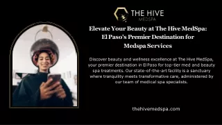 Elevate Your Beauty at The Hive MedSpa El Paso's Premier Destination for Medspa Services