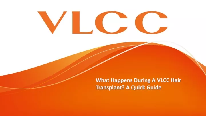 what happens during a vlcc hair transplant a quick guide