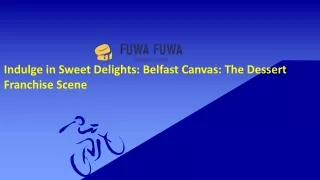 Indulge in Sweet Delights: Belfast Canvas: The Dessert Franchise Scene