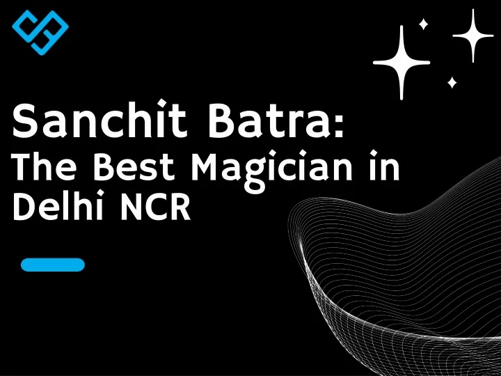 sanchit batra the best magician in delhi ncr