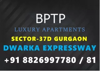 Bptp Upcoming  New Booking best Price Guarantee Sector 37D Gurgaon Dwarka Expres