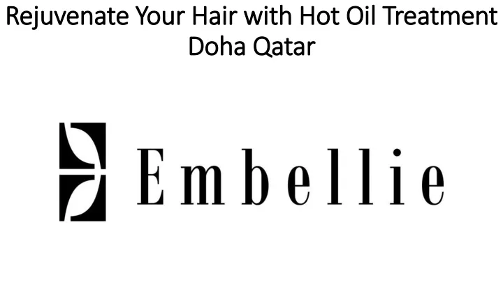 rejuvenate your hair with hot oil treatment doha qatar