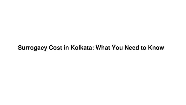 surrogacy cost in kolkata what you need to know