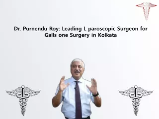 Dr. Purnendu Roy Leading L paroscopic Surgeon for Galls one Surgery in Kolkata