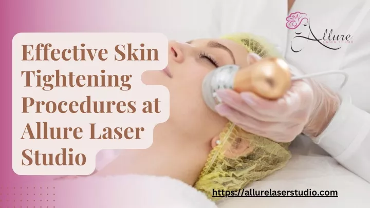 effective skin tightening procedures at allure