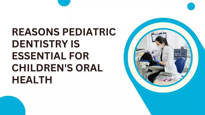 reasons pediatric dentistry is essential