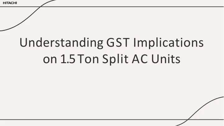 understanding gst implications on 1 5 to n spli t a c units