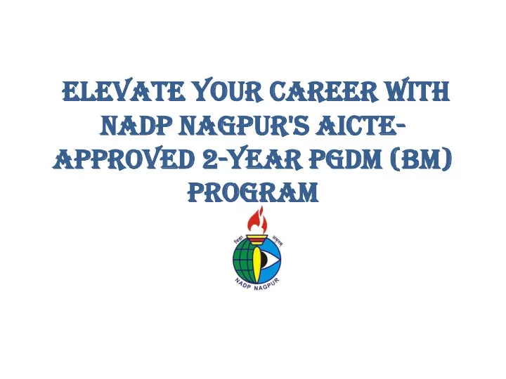 elevate your career with nadp nagpur s aicte approved 2 year pgdm bm program